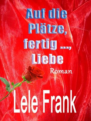 cover image of Auf die Plätze, fertig ..., Liebe